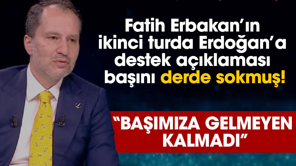 Fatih Erbakan’ın ikinci turda Erdoğan’a destek açıklaması başını derde sokmuş “Başımıza gelmeyen kalmadı”