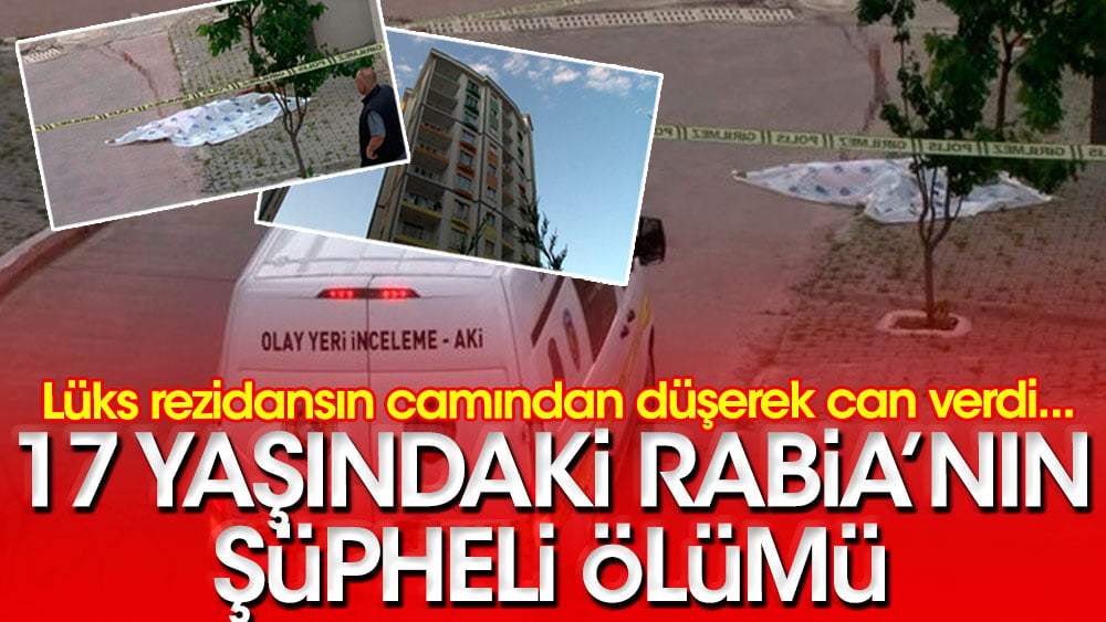 17 yaşındaki Rabia'nın şüpheli ölümü