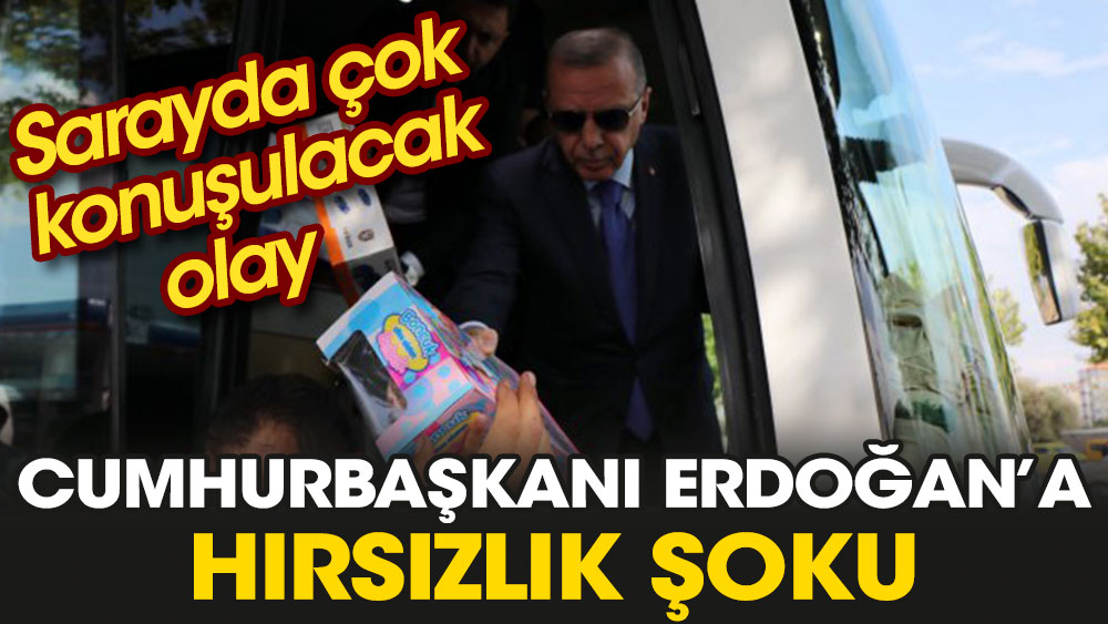 Cumhurbaşkanı Erdoğan’a hırsızlık şoku. Sarayda çok konuşulacak olay