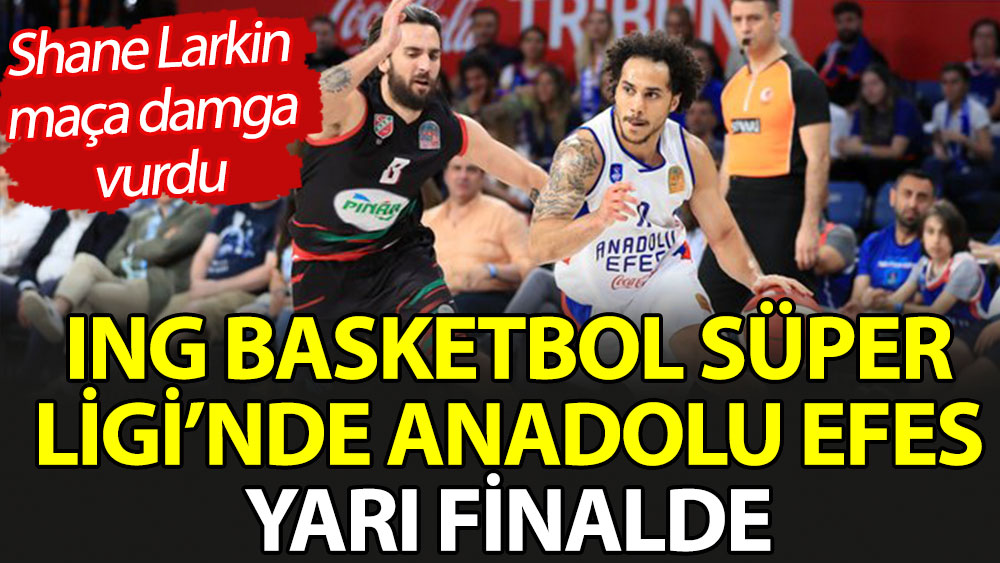ING Basketbol Ligi'nde Anadolu Efes yarı finalde