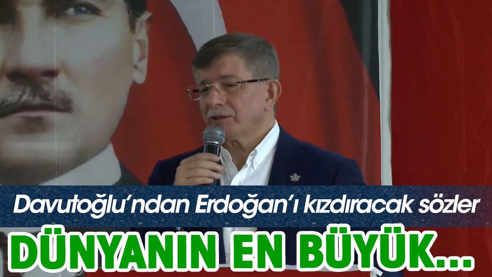 Davutoğlu'ndan Erdoğan'ı kızdıracak sözler: Dünyanın en büyük...