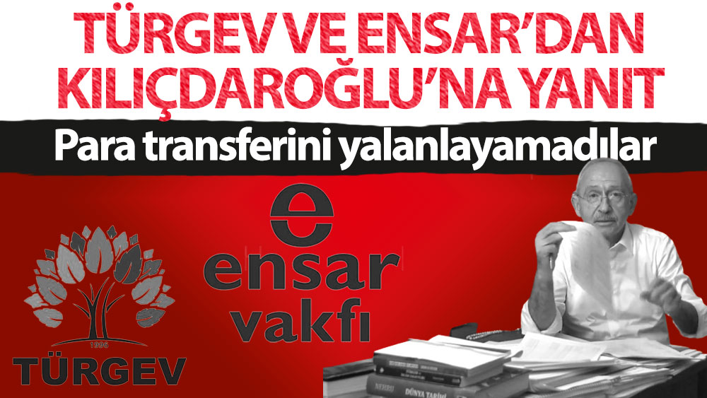 TÜRGEV ve Ensar Vakfı'ndan Kılıçdaroğlu'na yanıt: Para transferini yalanlamadılar