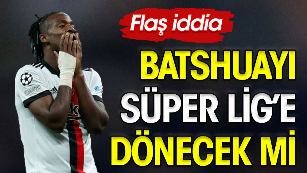 Batshuayi Süper Lig'e dönecek mi? Flaş iddia