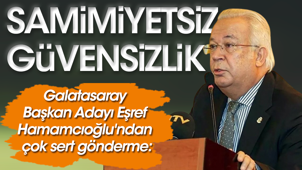 Galatasaray Başkan Adayı Eşref Hamamcıoğlu'ndan çok sert gönderme