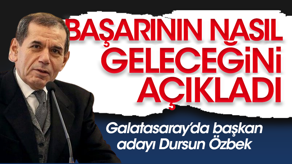 Galatasaray başkan adayı Dursun Özbek başarının nasıl geleceğini açıkladı