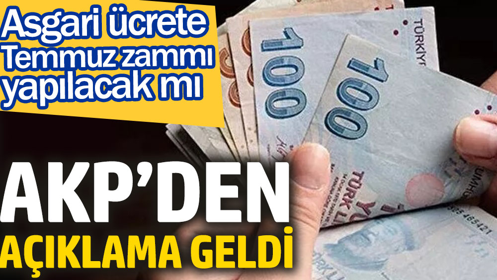 AKP asgari ücrete Temmuz’da ara zam gelip gelmeyeceğini açıkladı