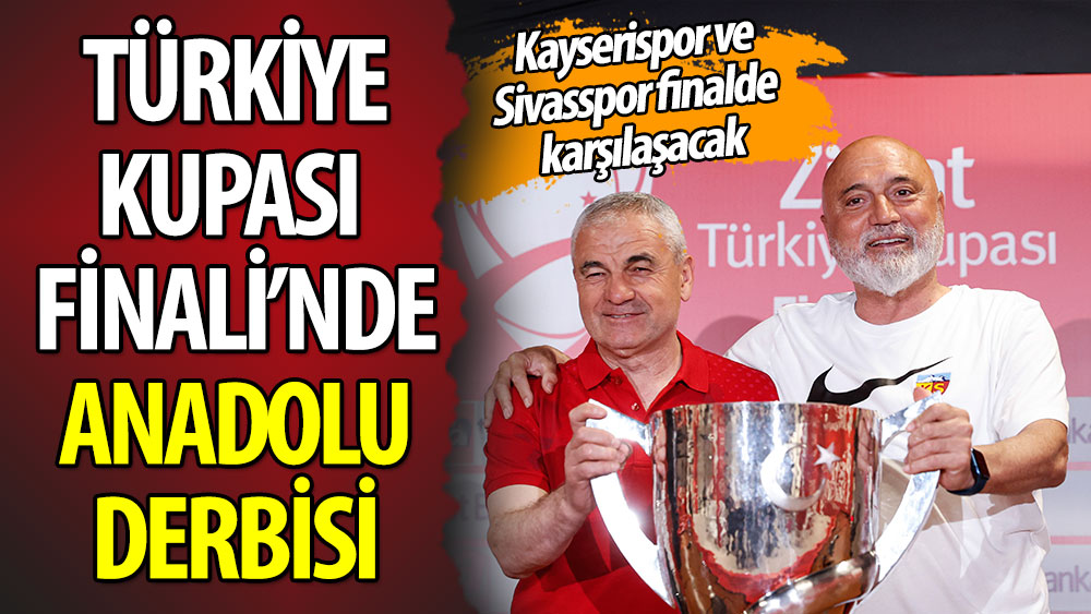 Türkiye Kupası Finali'nde Anadolu derbisi