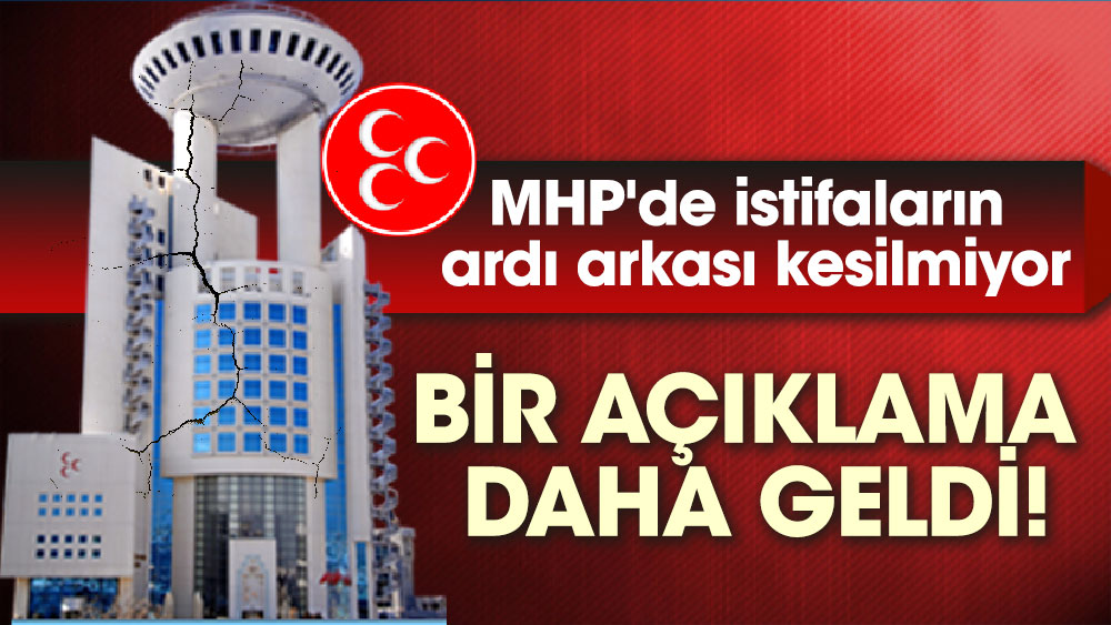 Bir açıklama daha geldi! MHP'de istifaların ardı arkası kesilmiyor
