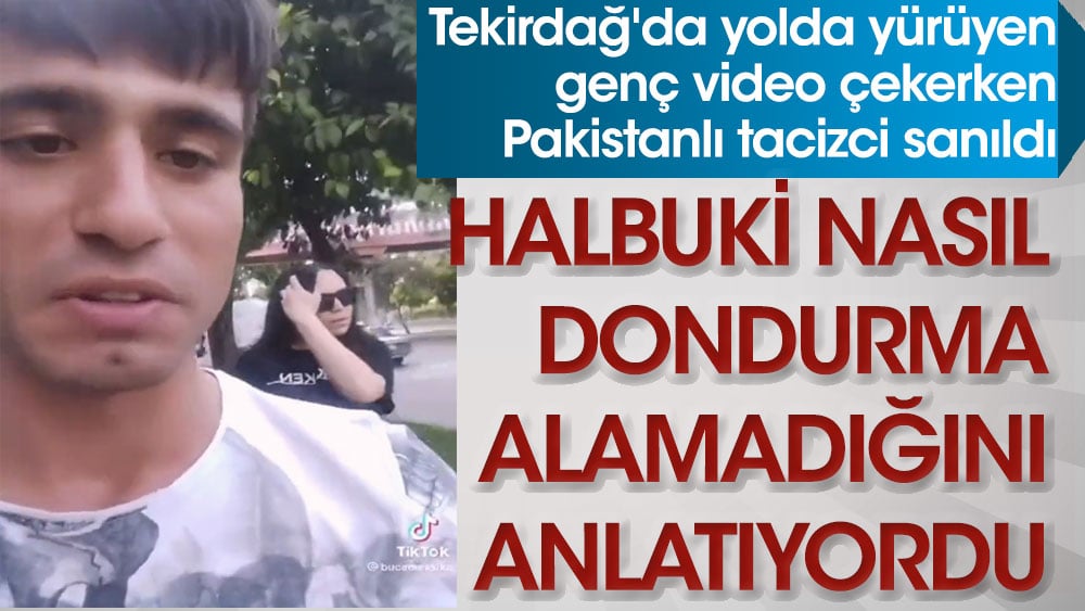 Tekirdağ'da yolda yürüyen genç video çekerken Pakistanlı tacizci sanıldı. Halbuki nasıl dondurma alamadığını anlatıyordu