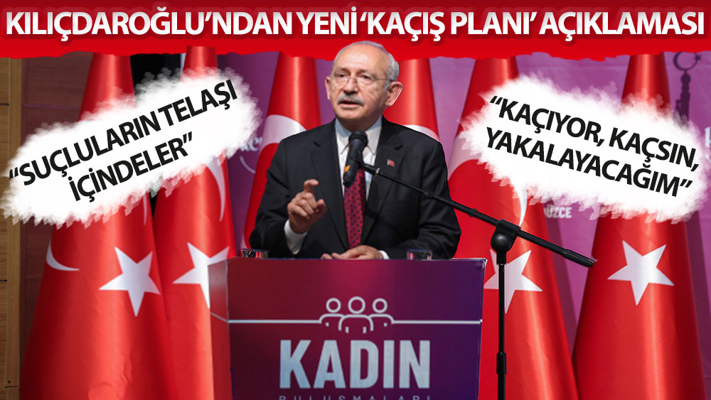 Kılıçdaroğlu: Kaçıyor, kaçsın, yakalayacağım
