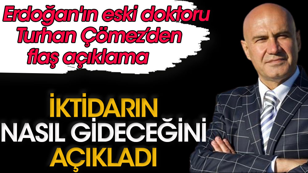 Turhan Çömez iktidarın nasıl gideceğini açıkladı | Erdoğan'ın eski doktorundan flaş açıklama