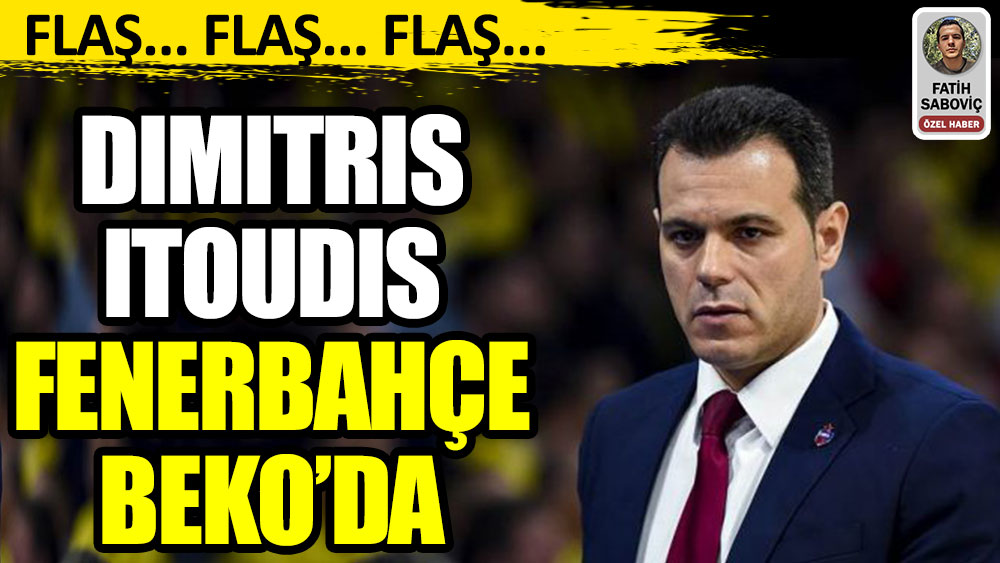 Flaş... Flaş.. Dimitris Itoudis Fenerbahçe Beko'da