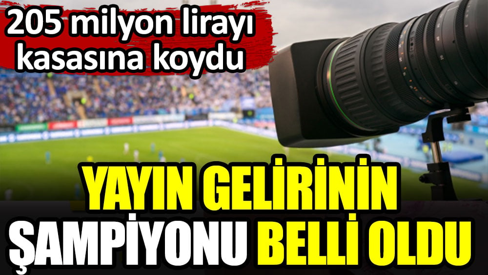 205 milyon TL'lik can suyu! Süper Lig yayın gelirinde şampiyon belli oldu