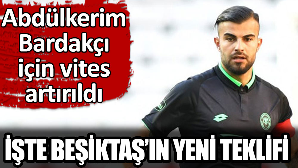 Beşiktaş'ın Abdülkerim Bardakçı için yeni teklifi belli oldu