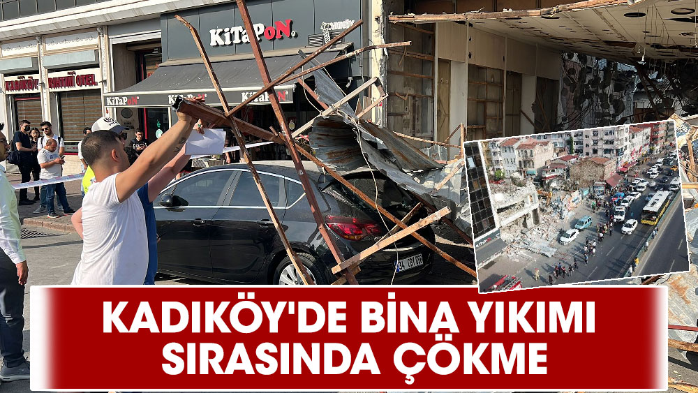 Kadıköy'de bina yıkımı sırasında çökme