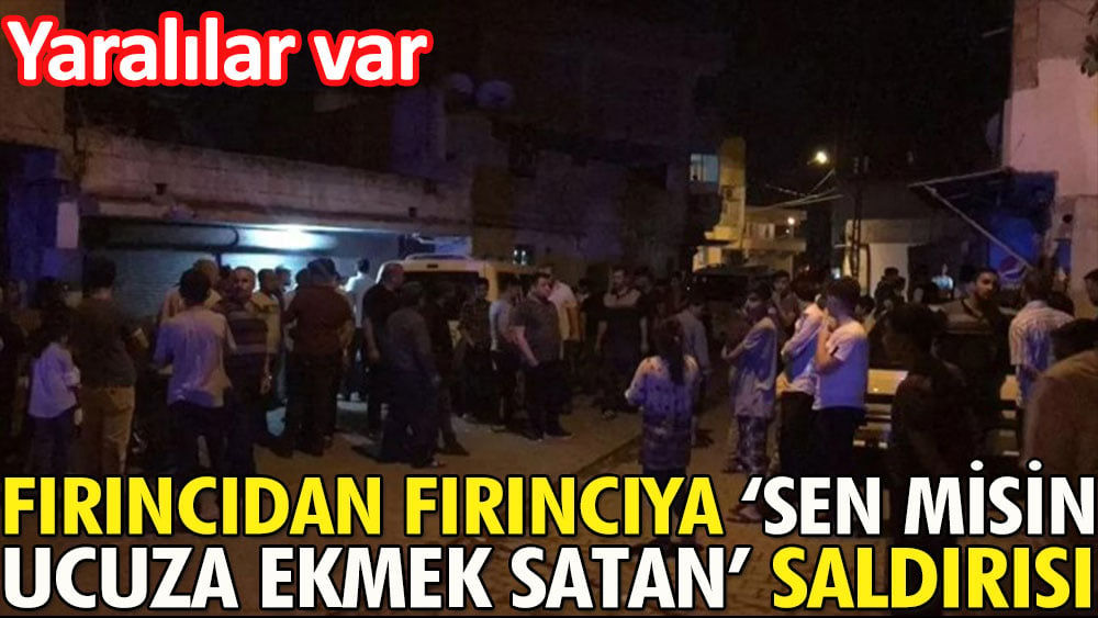 Fırıncıdan fırıncıya ''sen misin ucuza ekmek satan'' saldırısı: 4 yaralı