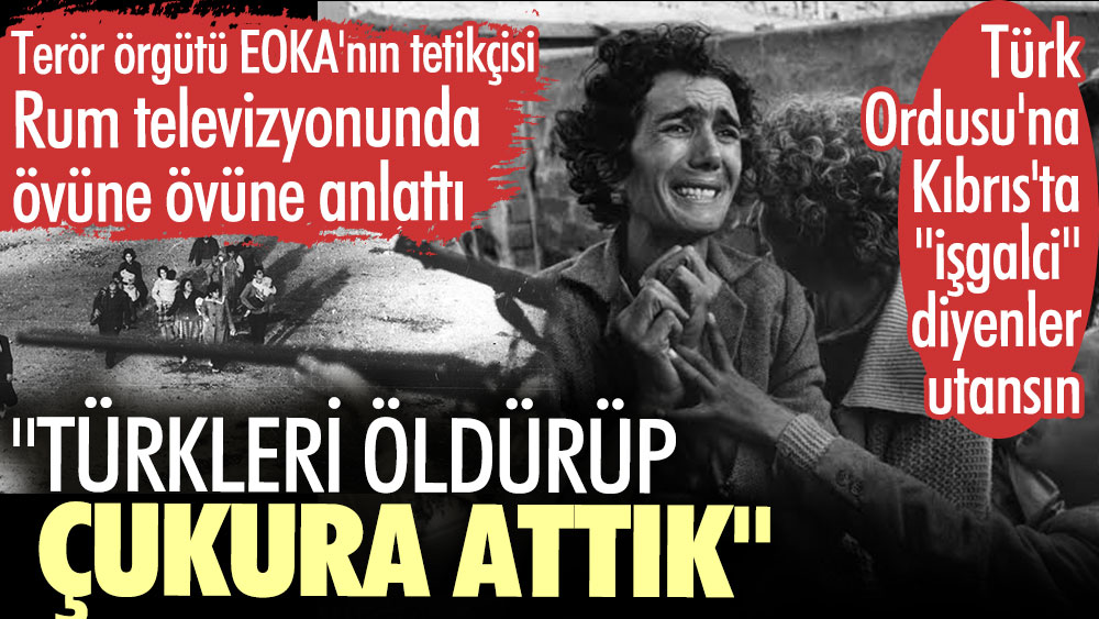 EOKA'nın tetikçisi Rum televizyonunda övüne övüne anlattı: Türkleri öldürüp çukura attık