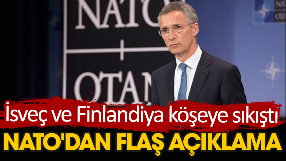 İsveç ve Finlandiya köşeye sıkıştı! NATO'dan flaş açıklama