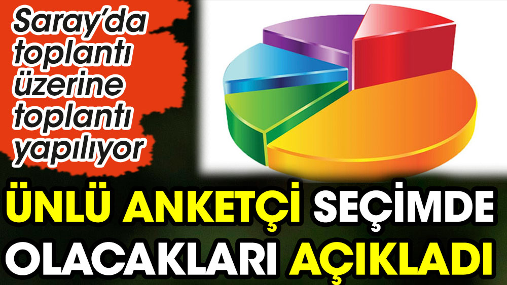 Ünlü anketçi Kemal Özkiraz seçimde olacakları açıkladı