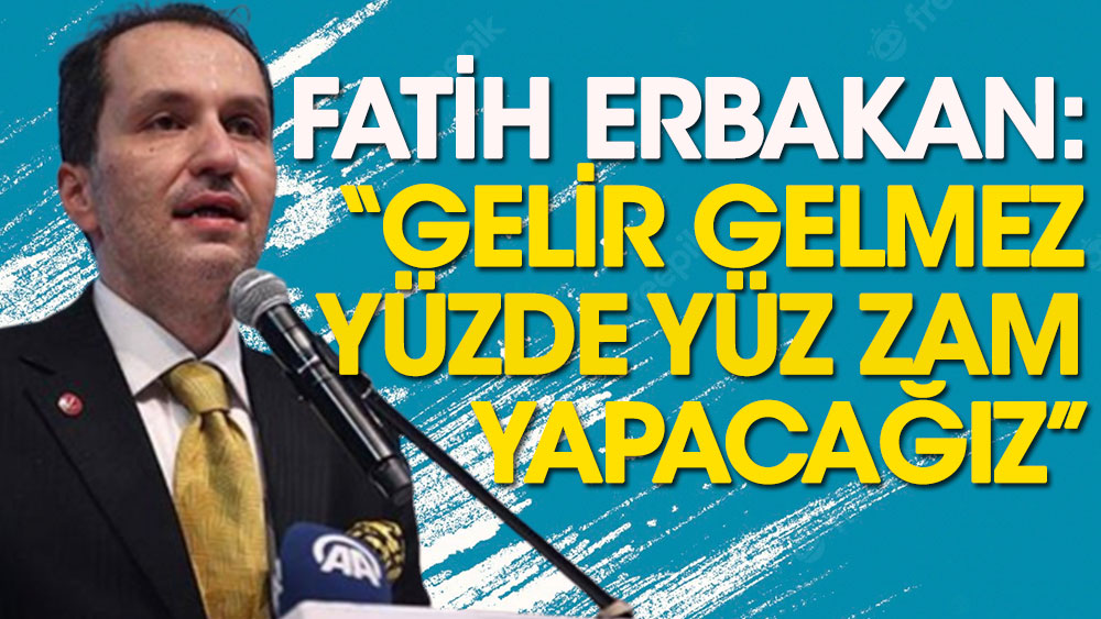 Fatih Erbakan: Gelir gelmez yüzde yüz zam yapacağız