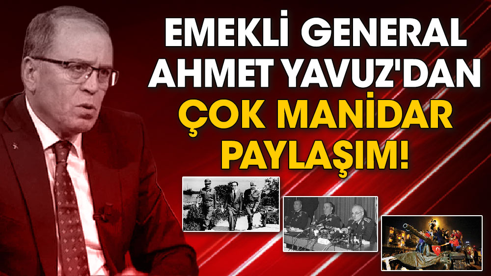 Emekli General Ahmet Yavuz'dan çok manidar paylaşım
