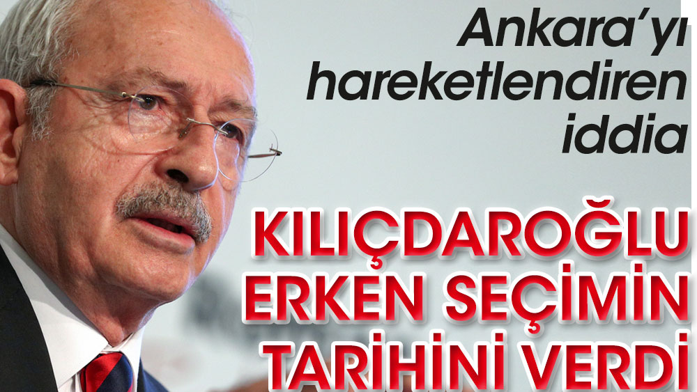 Kemal Kılıçdaroğlu erken seçimin tarihini verdi
