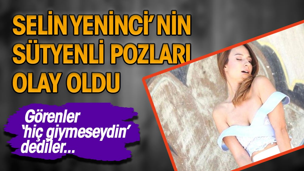 Selin Yeninci, sütyenli pozlarıyla sosyal medyayı salladı