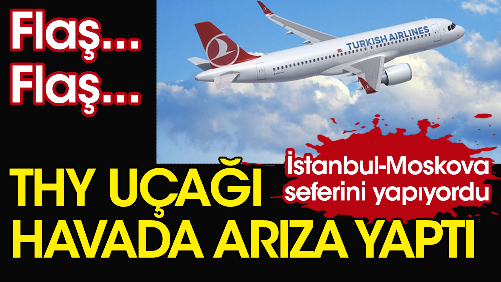 İstanbul-Moskova uçağı havada arızalandı