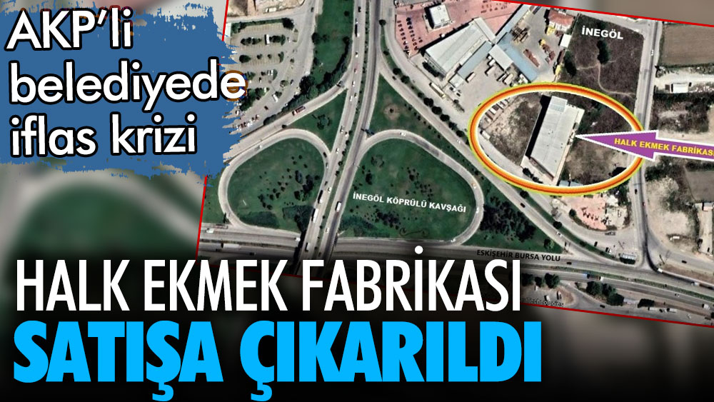 AKP'li belediyede iflas krizi. Halk ekmek fabrikası da satışa çıkarıldı