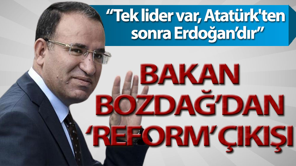 Bakan Bozdağ: En büyük reformlara imza atan tek lider var, Atatürk'ten sonra Erdoğan'dır