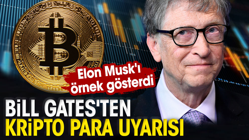 Bill Gates'ten kripto para uyarısı. Elon Musk'ı örnek gösterdi