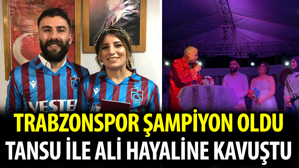 Trabzonspor şampiyon oldu Tansu ile Ali hayaline kavuştu