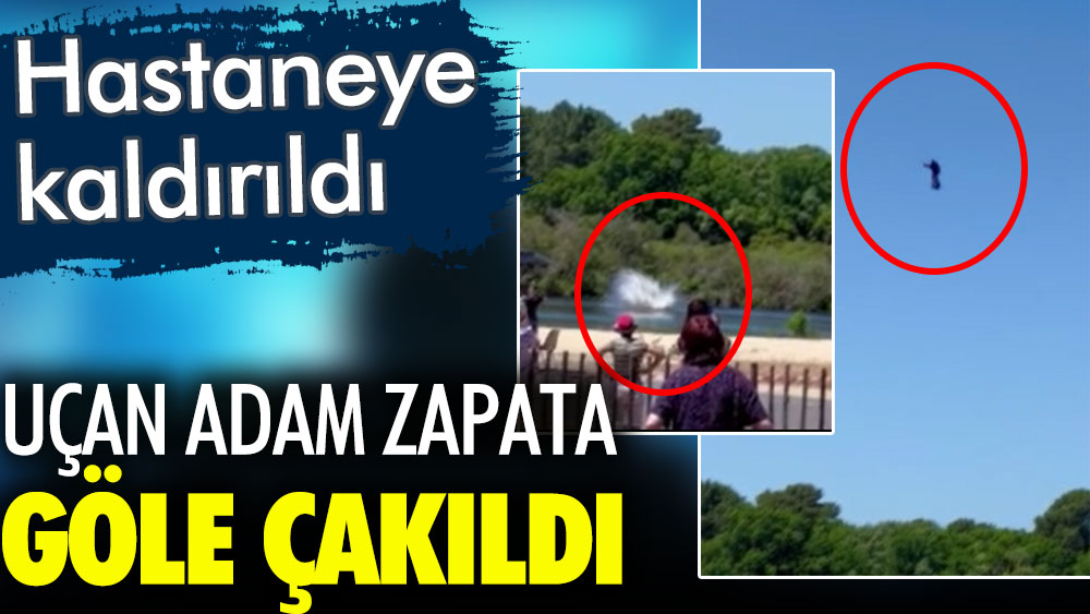 Uçan adam Zapata göle çakıldı! Hastaneye kaldırıldı