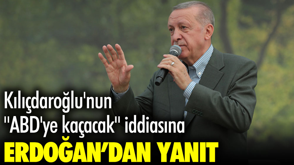 Kemal Kılıçdaroğlu'nun kaçacak iddiasına, Cumhurbaşkanı Erdoğan'dan yanıt