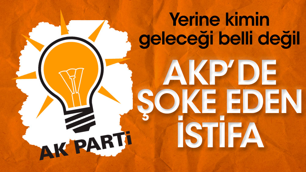 Flaş gelişme... AKP'de şoke eden istifa! Yerine kimin geleceği belli değil