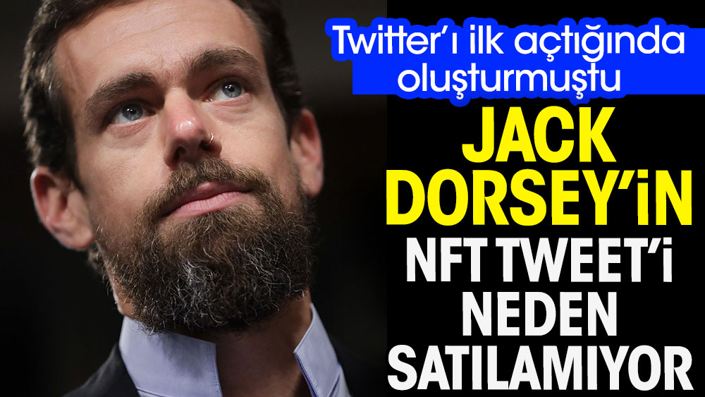 Twitter’ı ilk açtığında oluşturmuştu. Jack Dorsey'in NFT Tweet'i neden satılamıyor