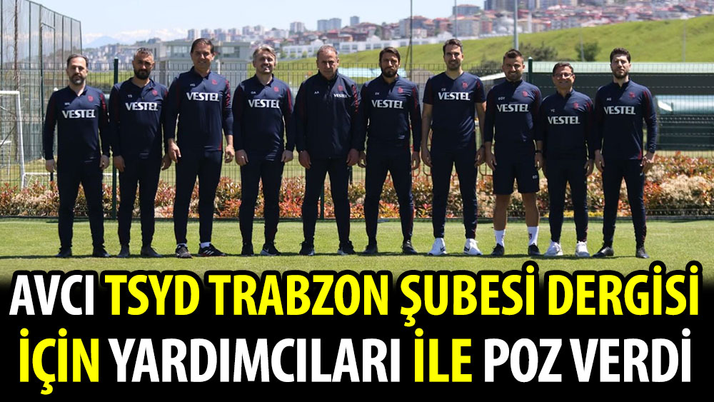 Abdullah Avcı, TSYD Trabzon Şubesi Dergisi için yardımcıları ile poz verdi. '‘Tek bir detay bile kaçırmamak için gece gündüz çalıştık''