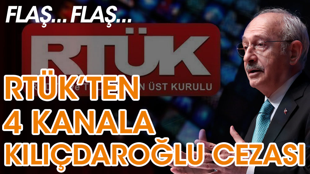 RTÜK'ten 4 kanala Kemal Kılıçdaroğlu cezası. Sen misin haber veren