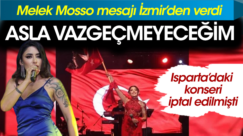 Melek Mosso mesajı İzmir’den verdi: Asla ve asla vazgeçmeyeceğim