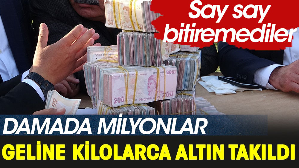 Say say bitiremediler... Damada milyonlar, geline kilolarca altın takıldı