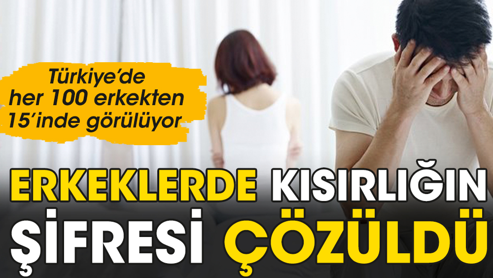 Türkiye’de her 100 erkekten 15’inde görülüyor. Erkeklikteki kısırlığın şifresi çözüldü