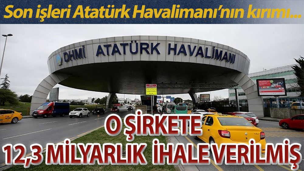 CHP'li Yavuzyılmaz: Atatürk Havalimanı'nın kırımını yapan firma kamudan 12,3 milyar liralık ihale aldı