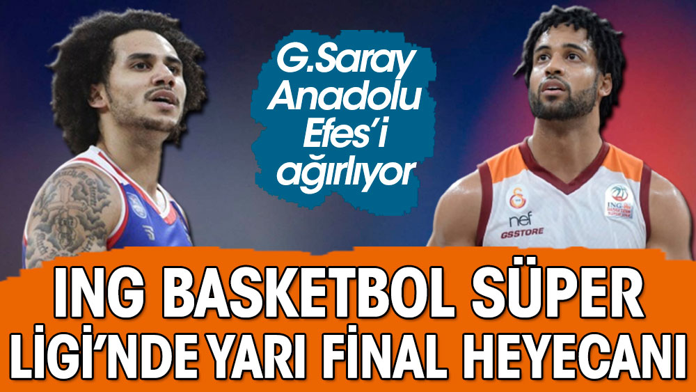 ING Basketbol Süper Ligi'nde yarı final heyecanı