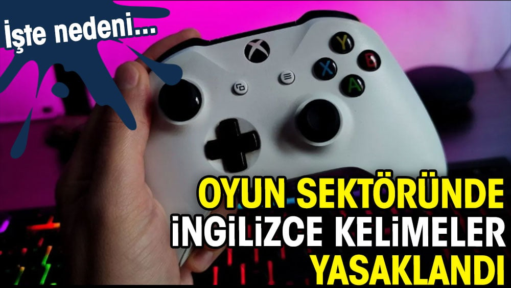 Oyun sektöründe İngilizce kelimeler yasaklandı