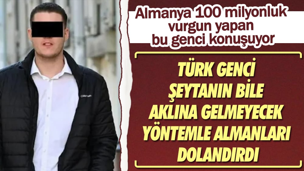 Türk genci şeytanın bile aklına gelmeyecek yöntemle Almanları dolandırdı. Almanya 100 milyonluk vurgun yapan bu genci konuşuyor