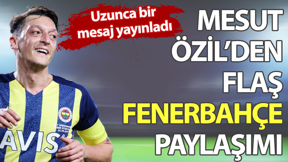 Mesut Özil'den flaş Fenerbahçe paylaşımı