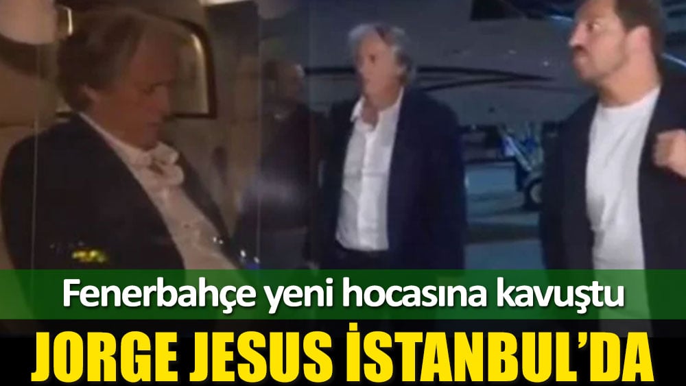 Fenerbahçe'nin yeni teknik direktörü Jorge Jesus, İstanbul'a geldi!