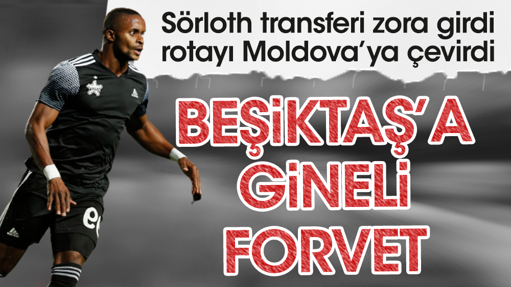 Sörloth transferi zora girdi Beşiktaş golcü için ibreyi Moldova'ya çevirdi