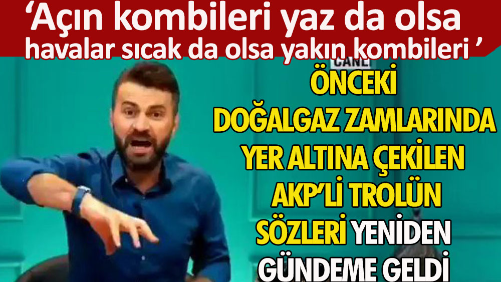 AKP’li trol Abdurrahman Uzun’un sözleri doğalgaza yeni zammın ardından yeniden gündeme geldi | Açın kombileri artık gaz patronuyuz