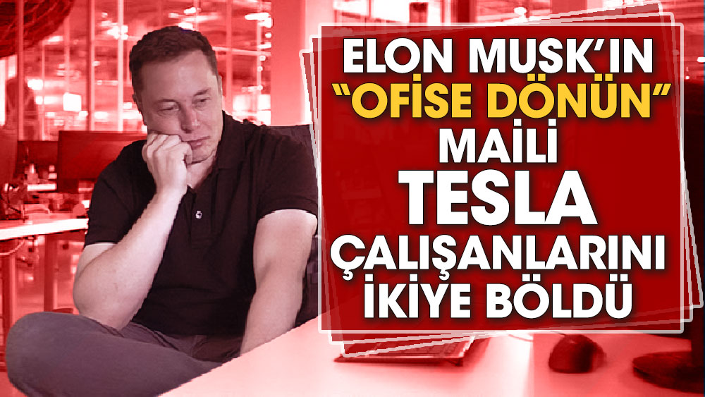 Elon Musk’ın ‘Ofise dönün’ maili Tesla çalışanlarını ikiye böldü